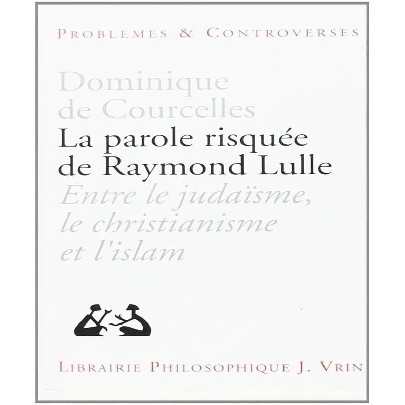 La Parole Risquée De Raymond Lulle