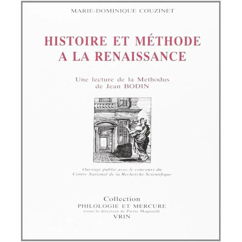 Histoire Et Méthode À La Renaissance: Une Lecture De La Methodus De Jean Bodin