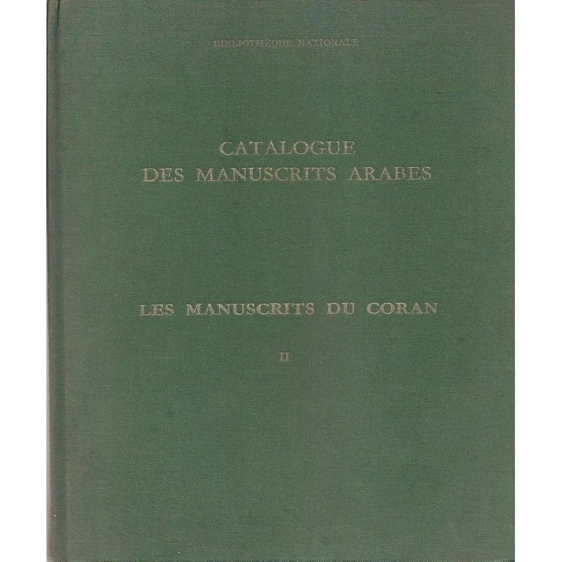 Catalogue Des Manuscrits Arabes 2.1 - Manuscrits Musulmans, Les Manuscrits Du Coran, Du Maghreb À Li