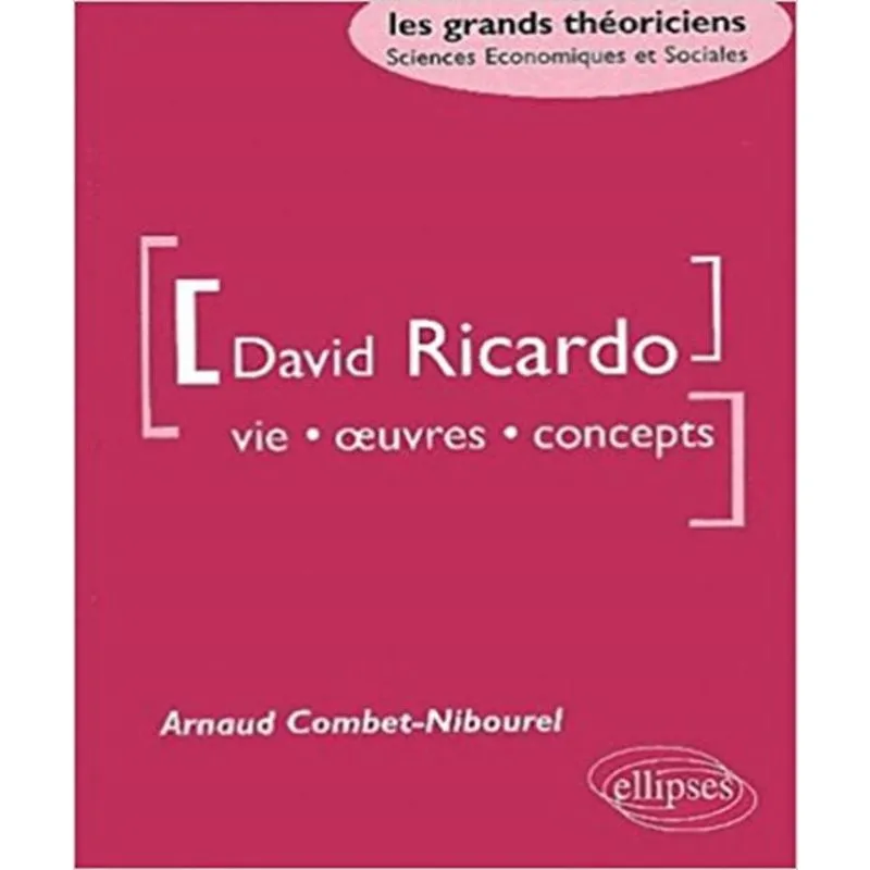 David ricardo: vie, oeuvres, concepts