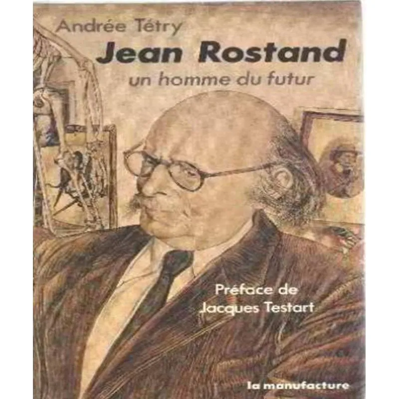Jean Rostand - Un Homme Du Futur