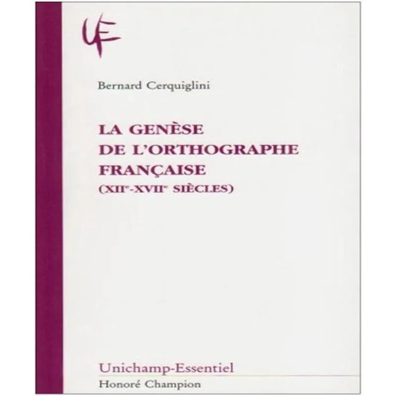 La Genèse De Lorthographe Française (Xiie-Xviie Siècles)