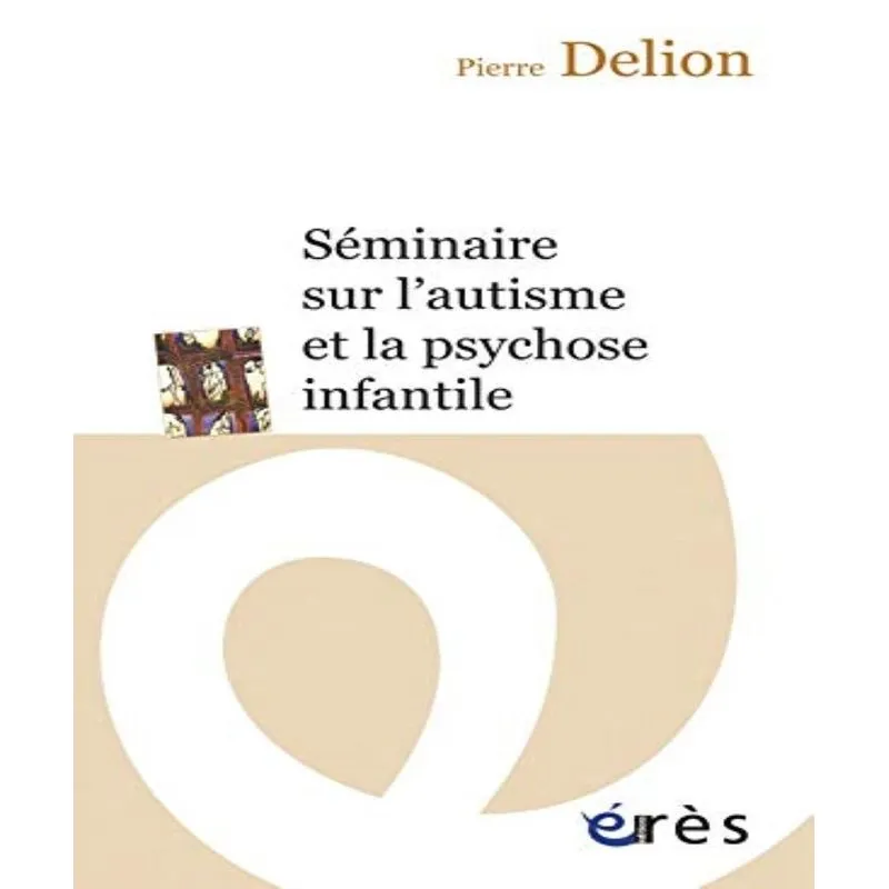 Séminaire Sur Lautisme Et La Psychose Infantile