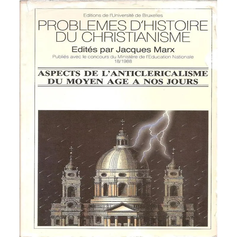 Problèmes Dhistoire Du Christianisme 18: Aspects De Lanticlericalisme
