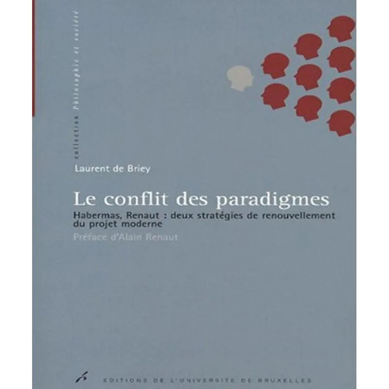 Le Conflit Des Paradigmes: Habermas, Renaut: Deux Stratégies De Renouvellement Du Projet Moderne