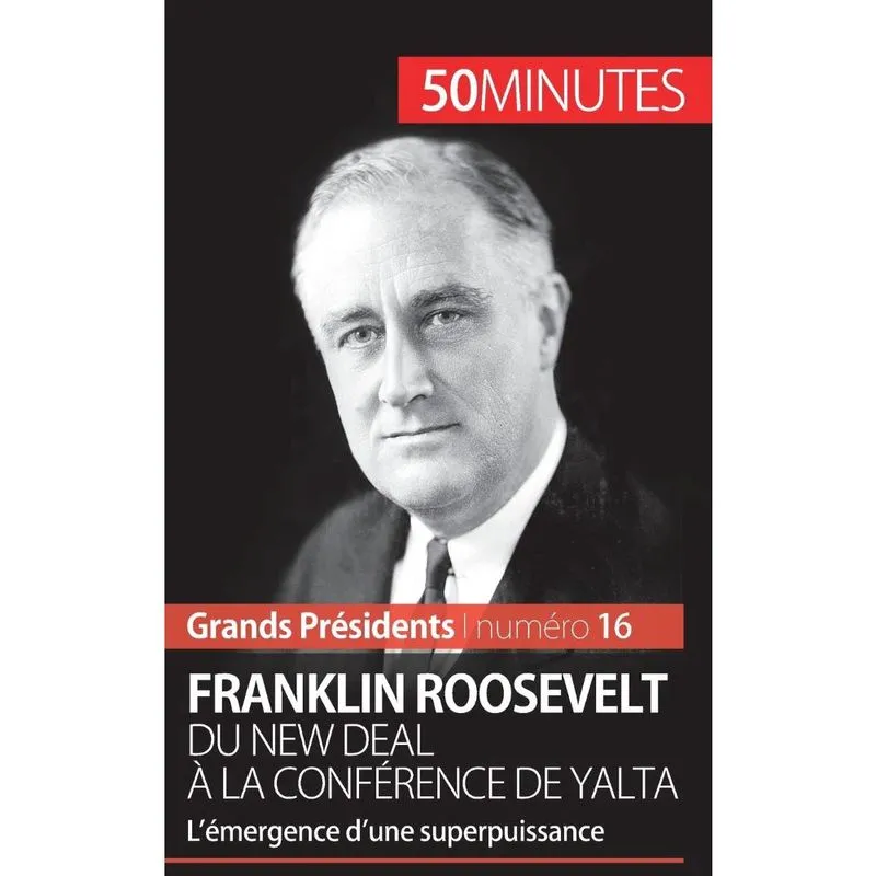 Franklin Roosevelt. Du New Deal à la conférence de Yalta