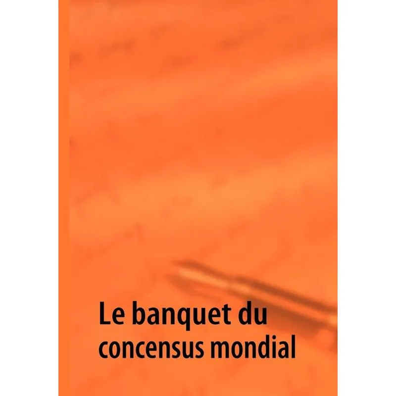 Le banquet du concensus mondial