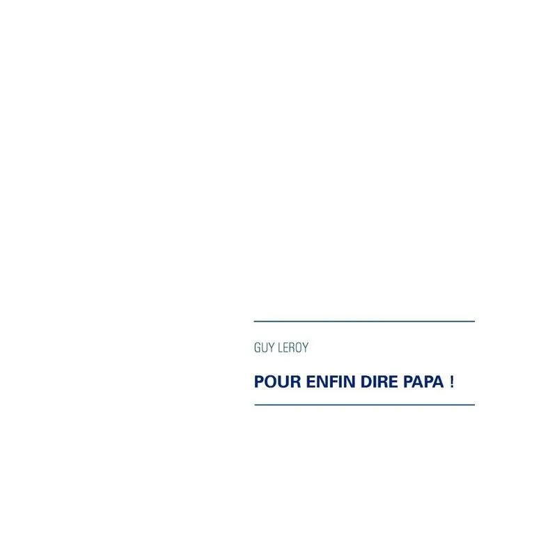 Pour enfin dire papa !
