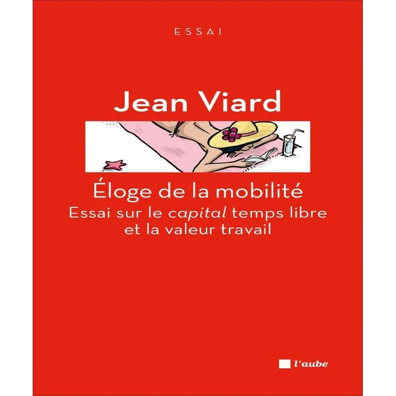 Eloge De La Mobilité - Essai Sur Le Capital Temps Libre Et La Valeur Travail