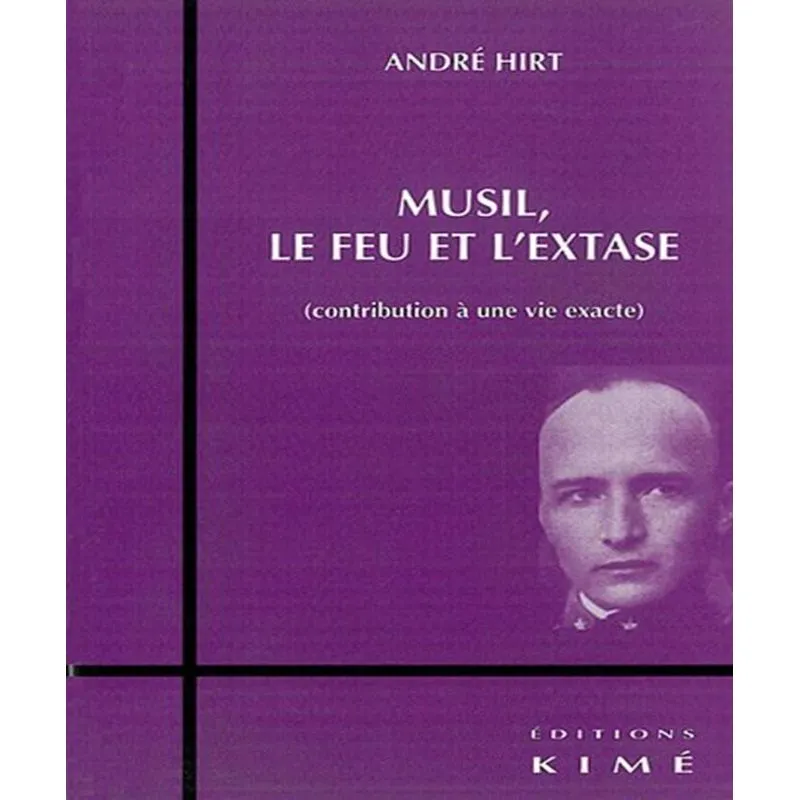 Musil, Le Feu Et Lextase - Contribution À Une Vie Exacte