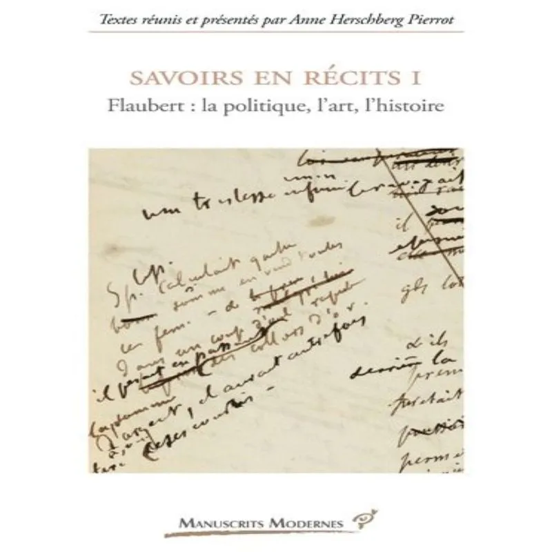 Savoirs En Récits 1 - Flaubert: La Politique, Lart, Lhistoire