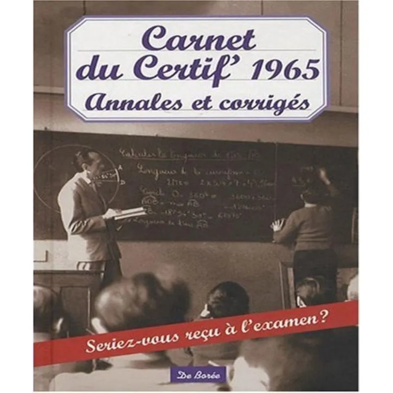 Carnet du certif 1965 - annales et CORRIGéS: seriez-vous REçU à lexamen?