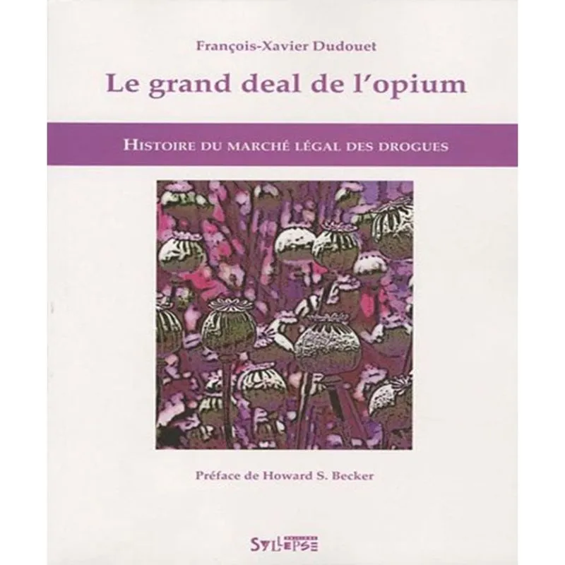 Le grand deal de l'opium - Histoire du marché légal des drogues