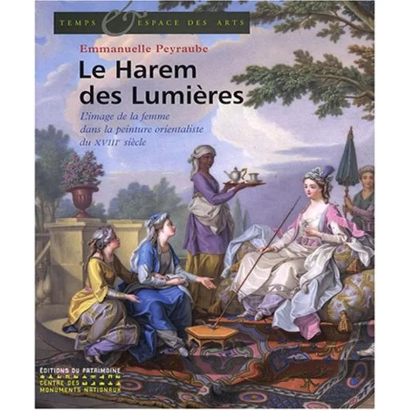 Le Harem Des Lumières - Limage De La Femme Dans La Peinture Orientaliste Du Xviiie Siècle