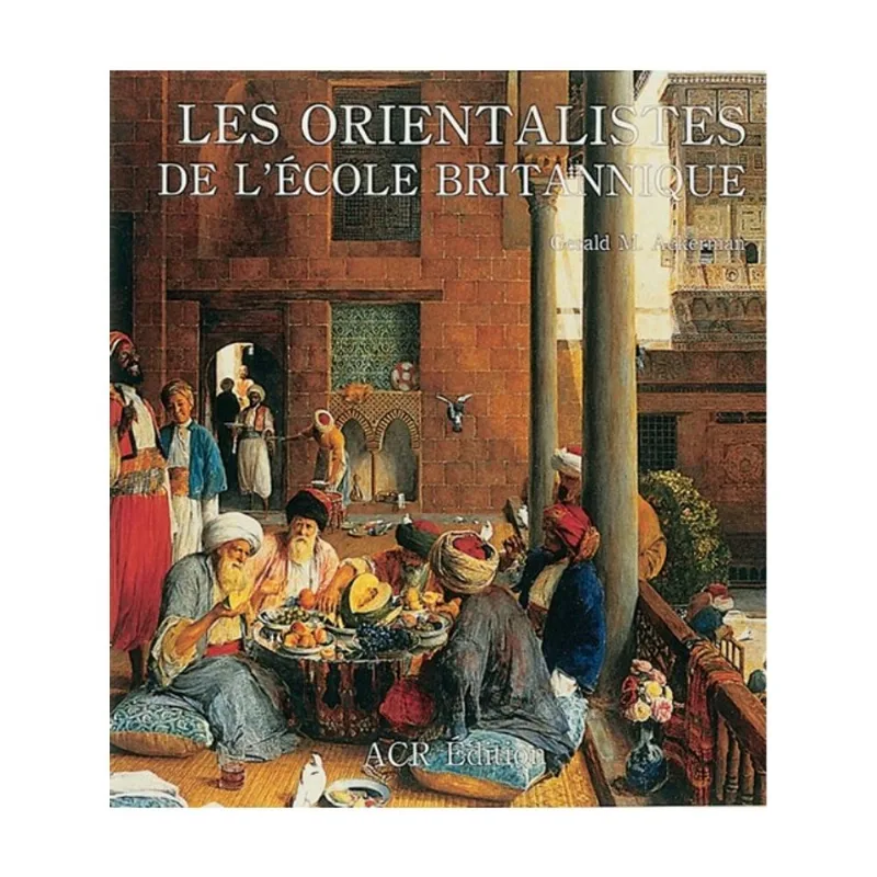 LES ORIENTALISTS DE L ECOLE BRITANNIQUE