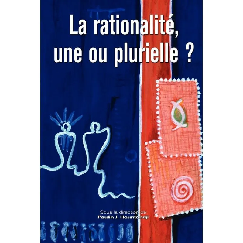 La rationalite, une ou plurielle?