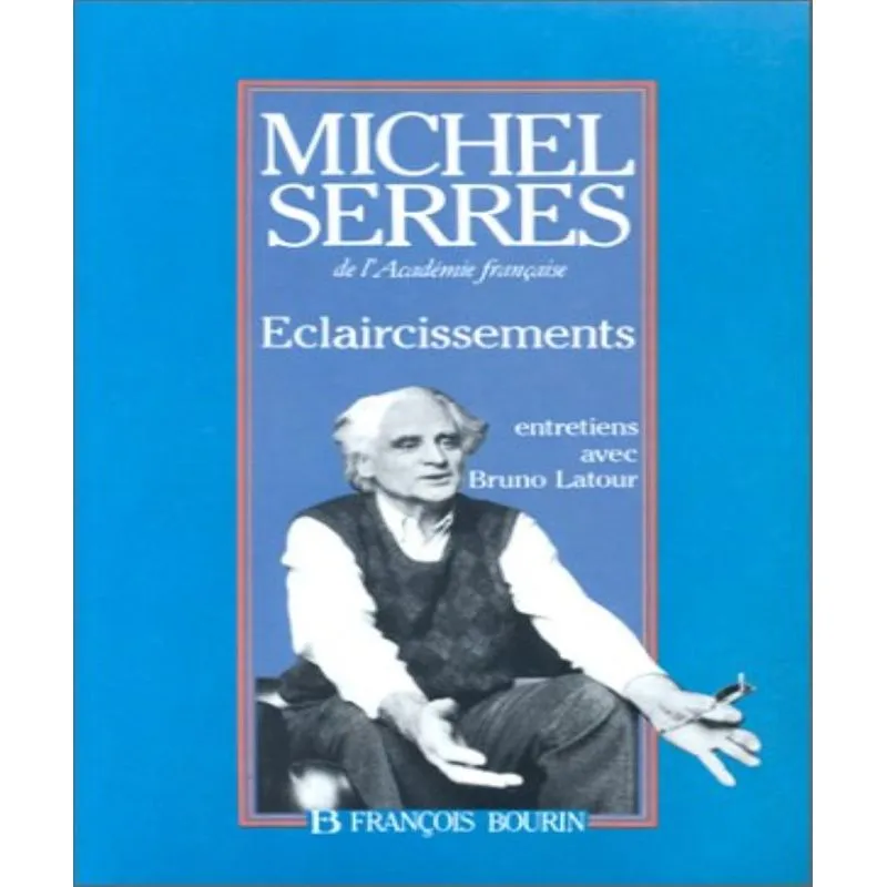 Eclaircissements - Entretiens Avec Bruno Latour