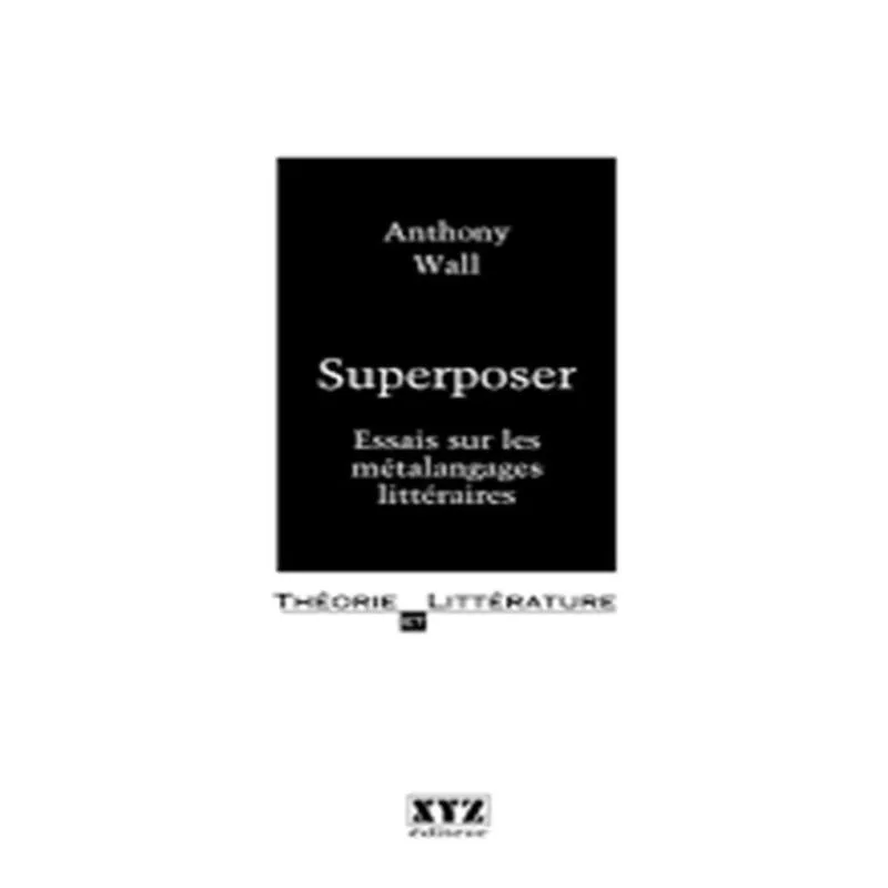 Superposer - Essais Sur Les Métalangages Littéraires