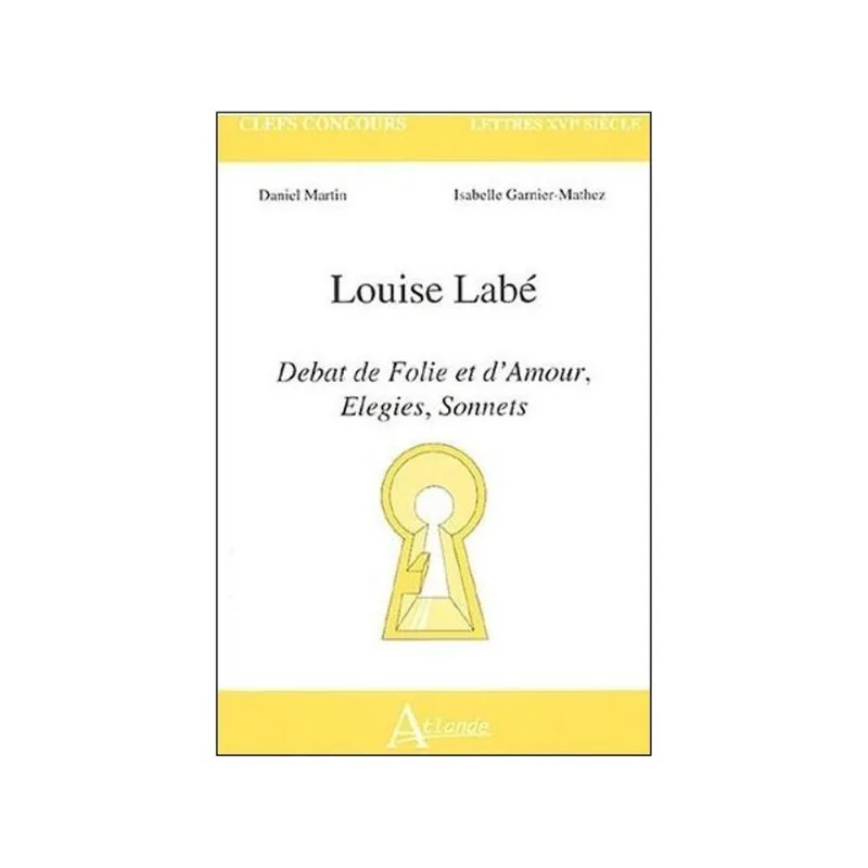 LOUISE LABÉ - DEBAT DE FOLIE ET D'AMOUR, ELEGIES, SONNETS