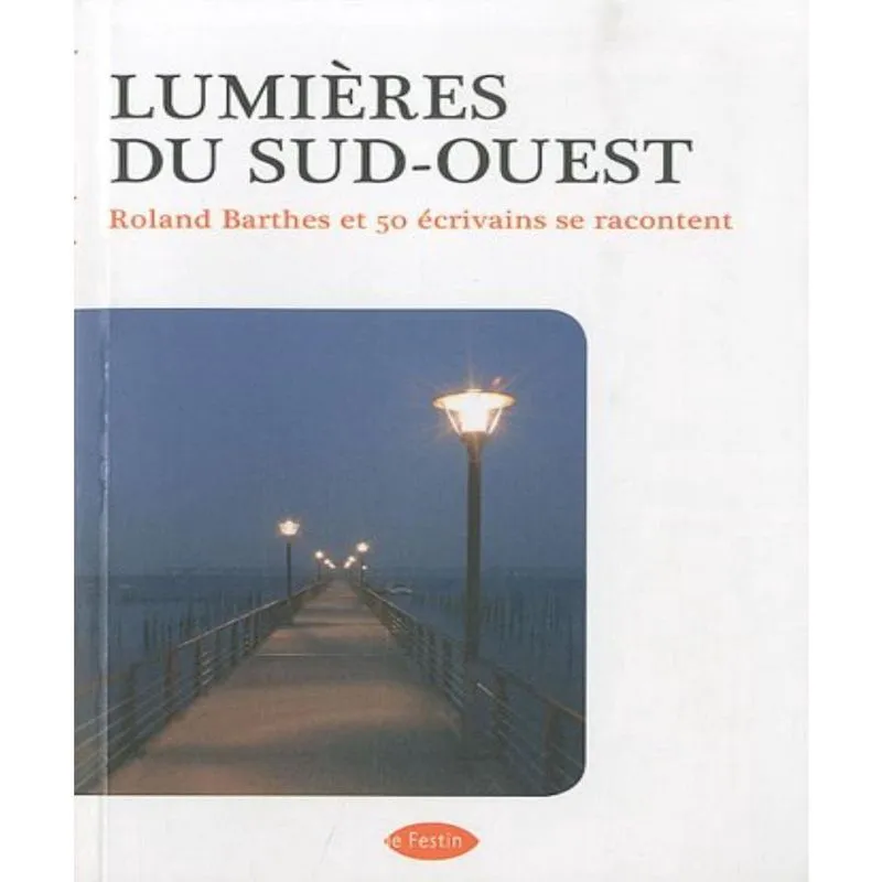 LUMIèRES du sud-ouest - roland barthes et 50 écrivains se racontent