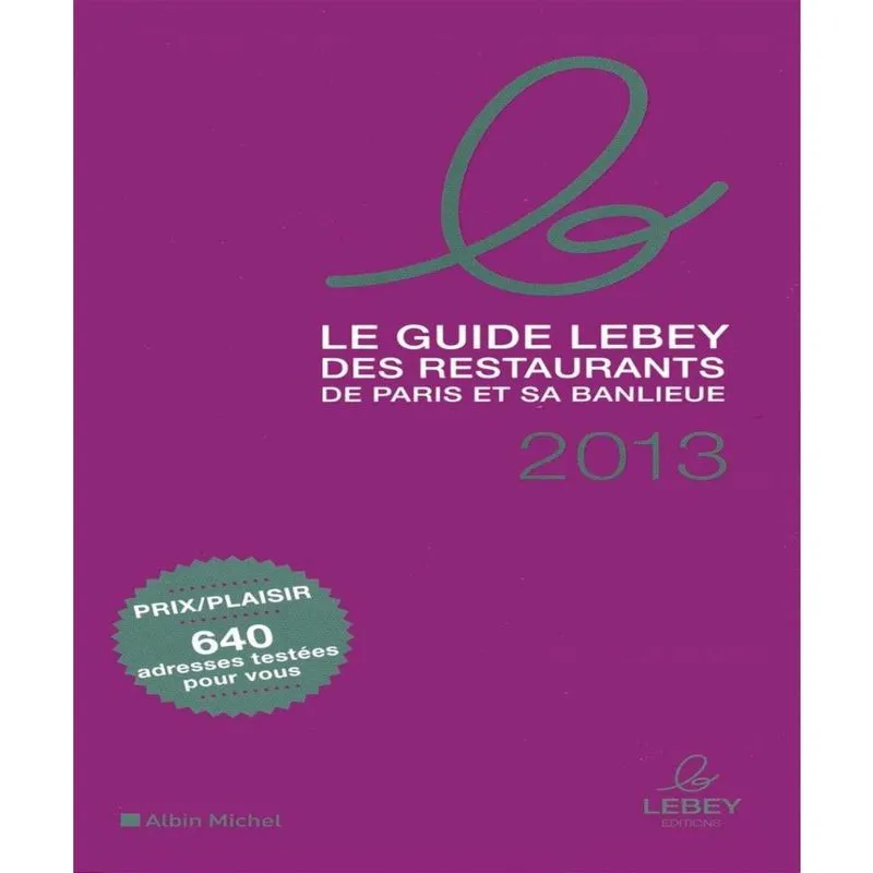 Le Guide Lebey Des Restaurants De Paris Et Sa Banlieue: 2013