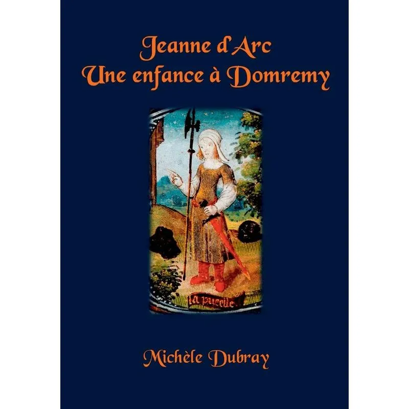 JEANNE DARC UNE ENFANCE A DOMREMY