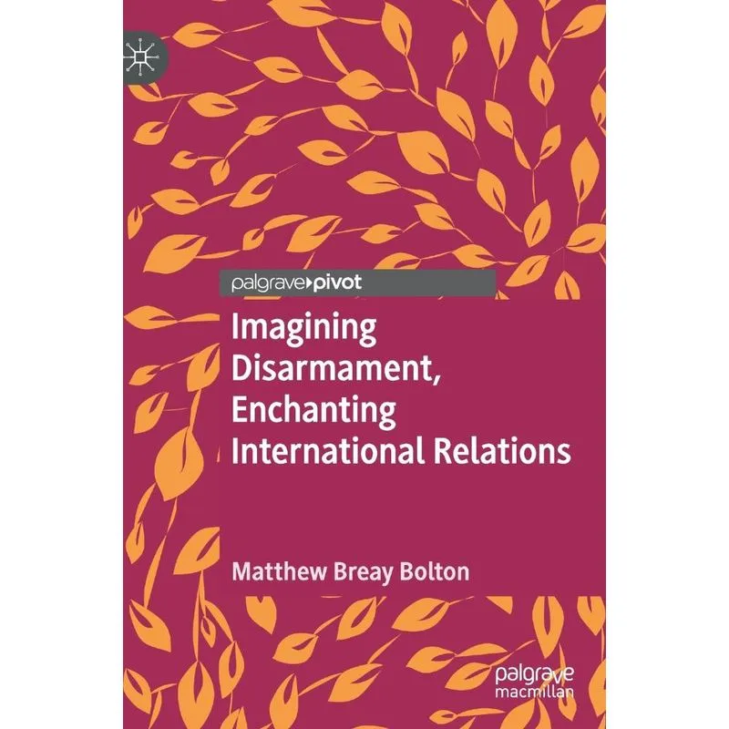 Imagining Disarmament, Enchanting International Relations