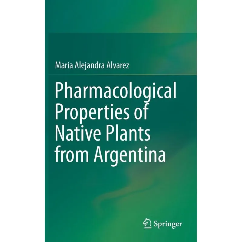 Pharmacological Properties of Native Plants from Argentina. Pharmacological Properties of Native Plants from Argentina