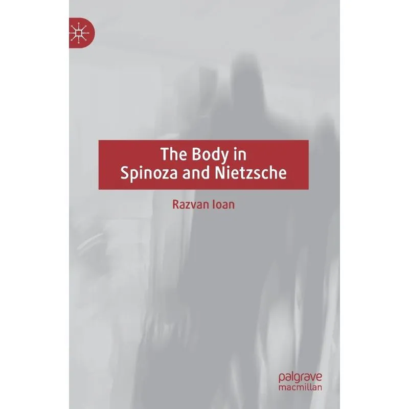 The Body in Spinoza and Nietzsche