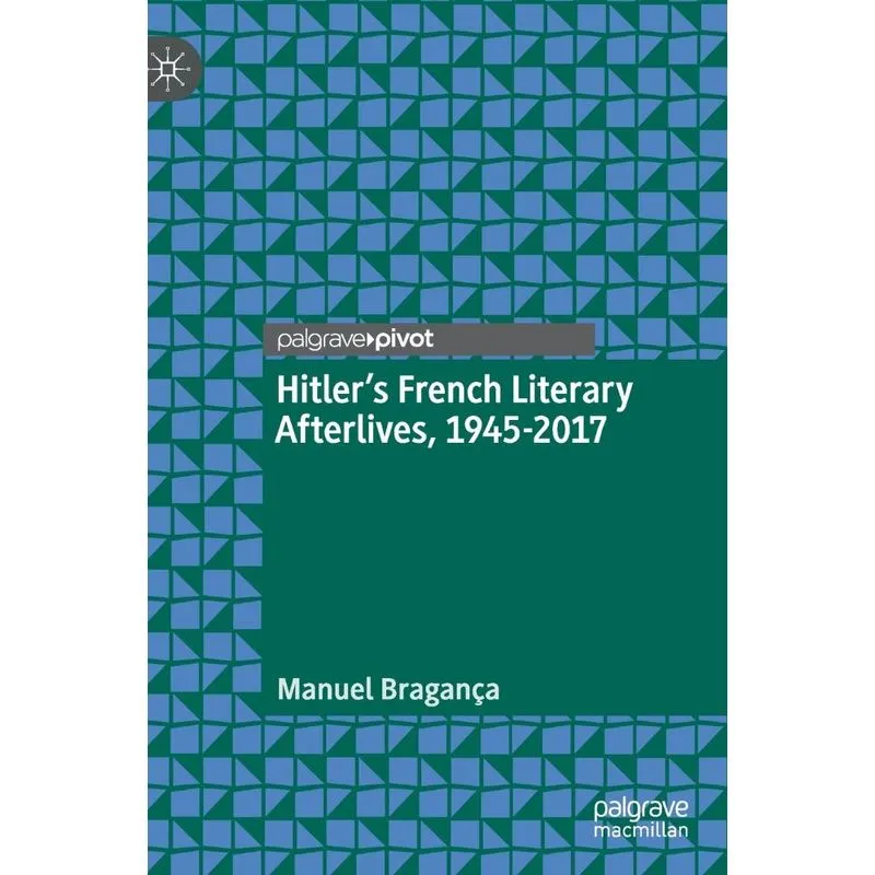Hitlers French Literary Afterlives, 1945-2017