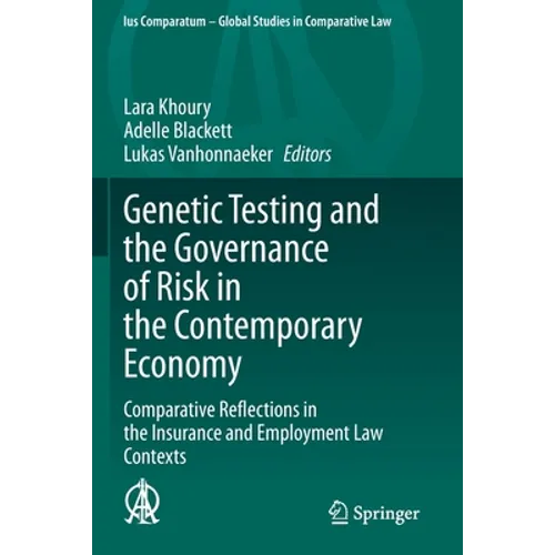 Genetic Testing and the Governance of Risk in the Contemporary Economy: Comparative Reflections in the Insurance and Employment Law Contexts - Paperback