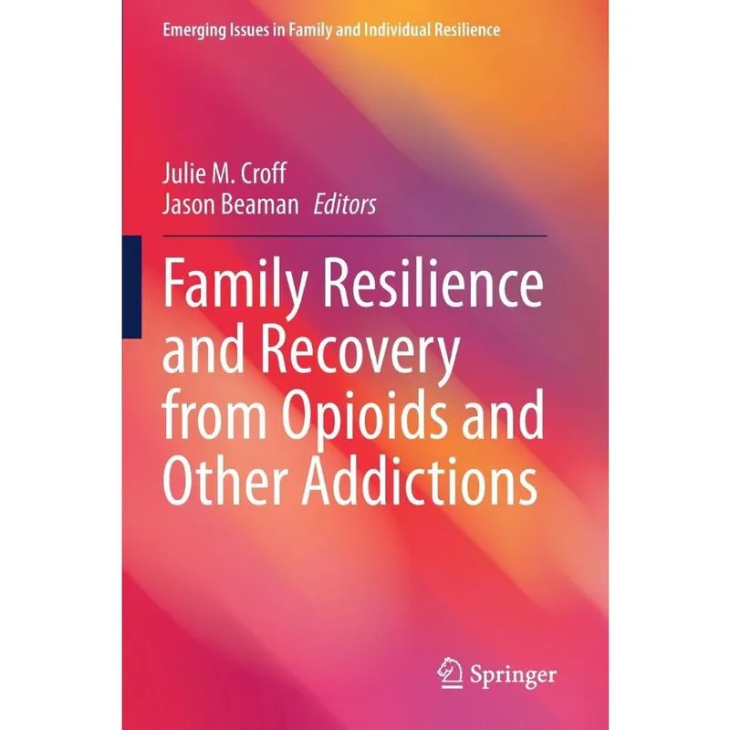 Family Resilience and Recovery from Opioids and Other Addic
