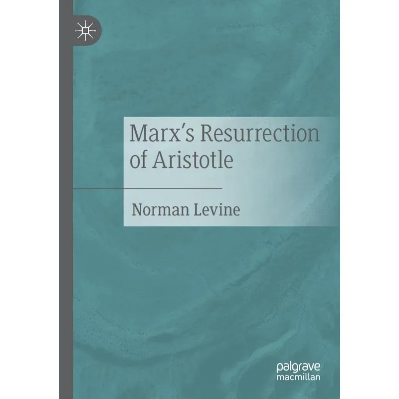 Marxs Resurrection Of Aristotle