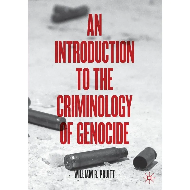 An Introduction to the Criminology of Genocide