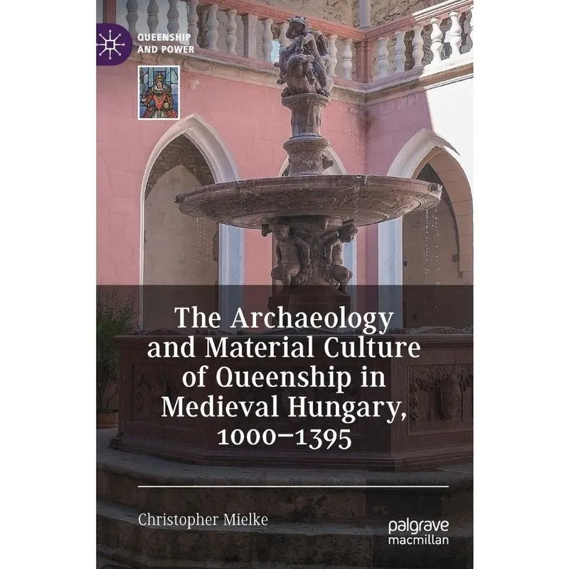 The Archaeology and Material Culture of Queenship in Mediev