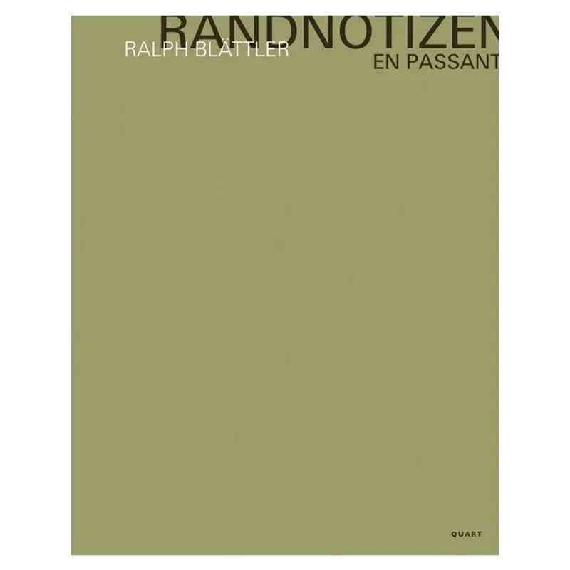 RALPH BLÄTTLER – RANDNOTIZEN / EN PASSANT