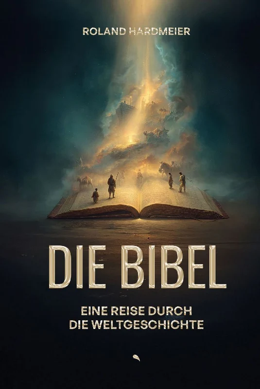 Die Bibel. Eine Reise durch die Weltgeschichte.