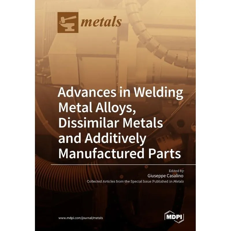 Advances in Welding Metal Alloys, Dissimilar Metals and Add