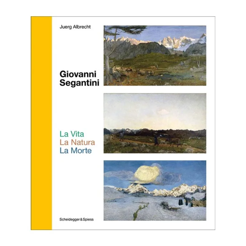GIOVANNI SEGANTINI. LA VITA – LA NATURA – LA MORTE
