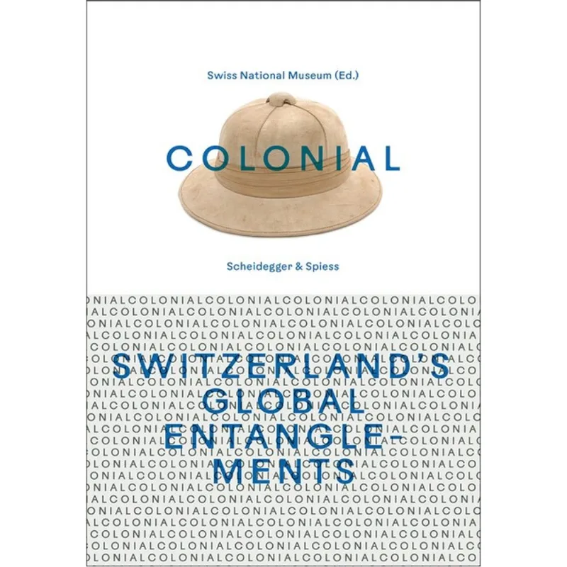 COLONIAL – SWITZERLAND’S GLOBAL ENTANGLEMENTS