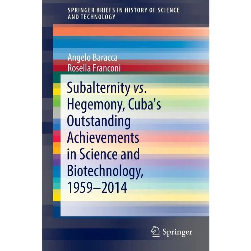 Subalternity vs. Hegemony, Cubas Outstanding Achievements in Science and Biotechnology, 1959-2014