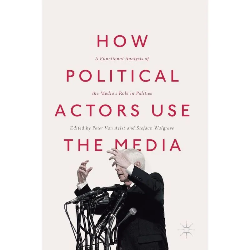 How Political Actors Use the Media