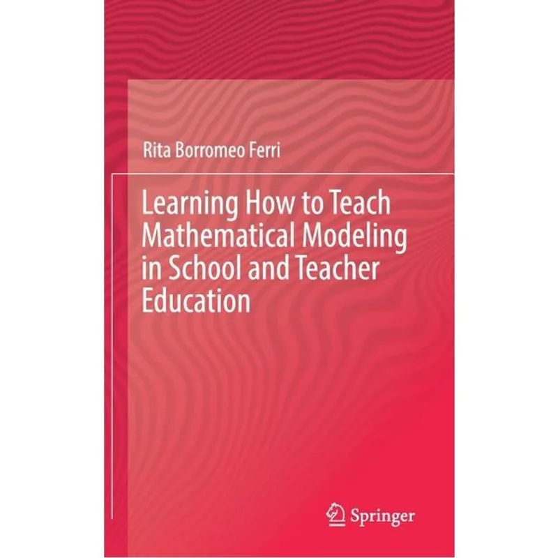 LEARNING HOW TO TEACH MATHEMATICAL MODELING IN SCHOOL AND TEACHER EDUCATION
