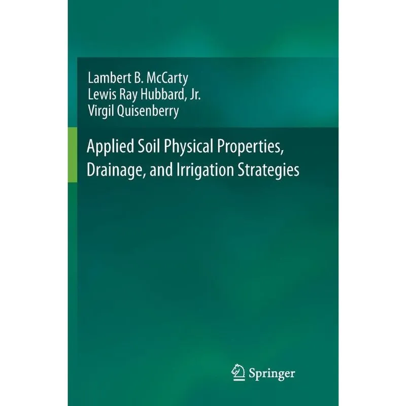 Applied Soil Physical Properties, Drainage, and Irrigation Strategies.