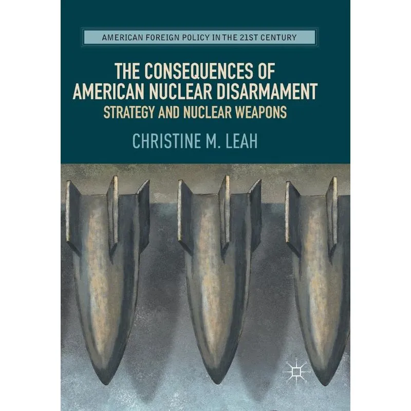 The Consequences of American Nuclear Disarmament