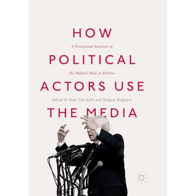 How Political Actors Use the Media