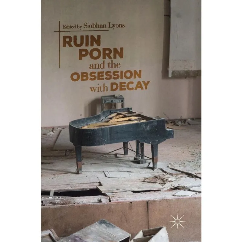 Ruin Porn and the Obsession with Decay
