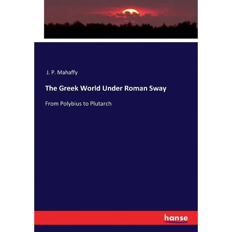 The Greek World Under Roman Sway
