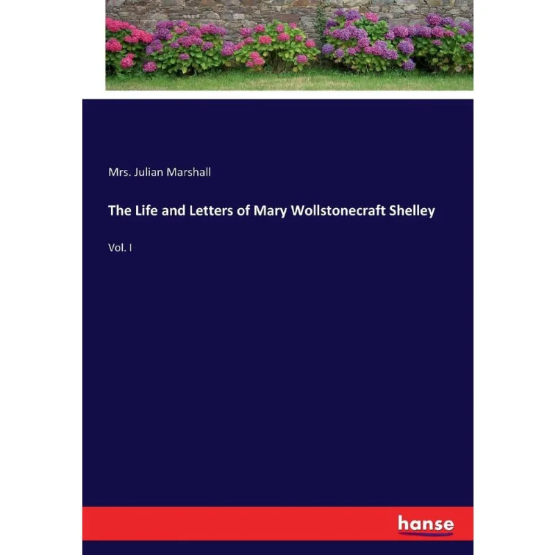 The Life and Letters of Mary Wollstonecraft Shelley