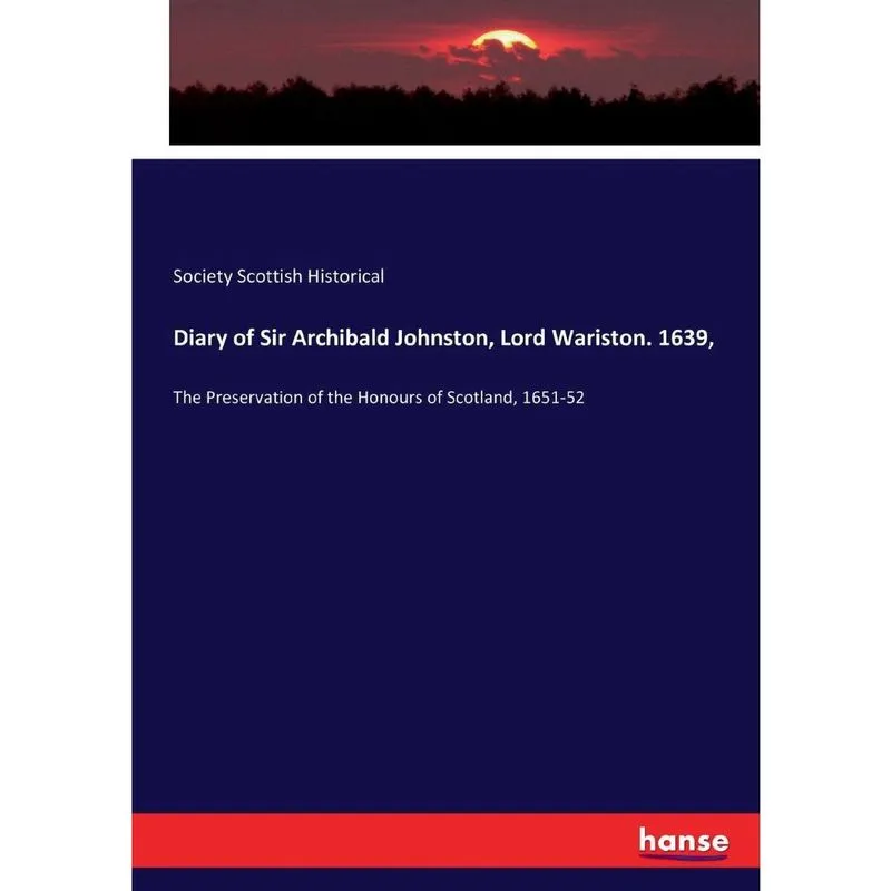 Diary of Sir Archibald Johnston, Lord Wariston. 1639,
